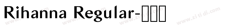 Rihanna Regular字体转换 Rihanna Regular字体转换